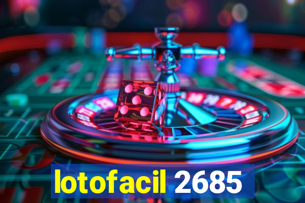 lotofacil 2685